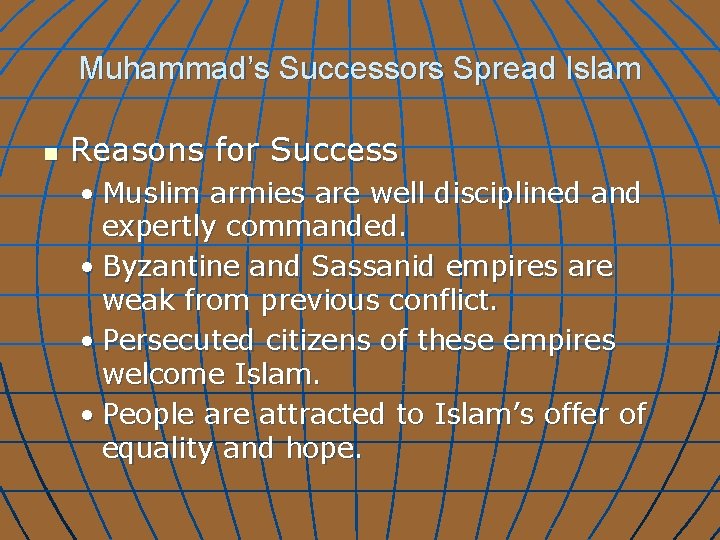 Muhammad’s Successors Spread Islam n Reasons for Success • Muslim armies are well disciplined
