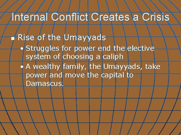 Internal Conflict Creates a Crisis n Rise of the Umayyads • Struggles for power