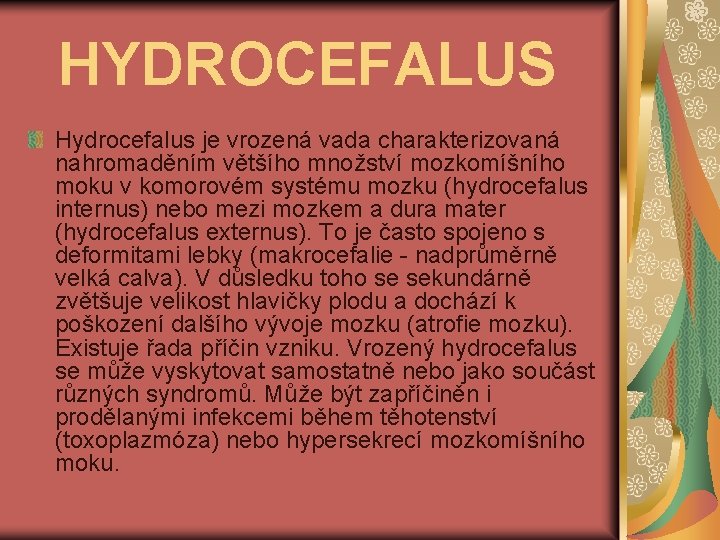 HYDROCEFALUS Hydrocefalus je vrozená vada charakterizovaná nahromaděním většího množství mozkomíšního moku v komorovém systému