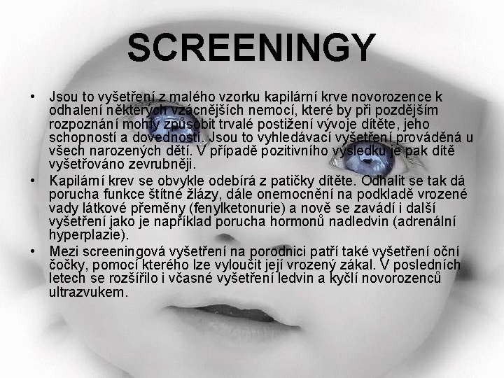 SCREENINGY • Jsou to vyšetření z malého vzorku kapilární krve novorozence k odhalení některých