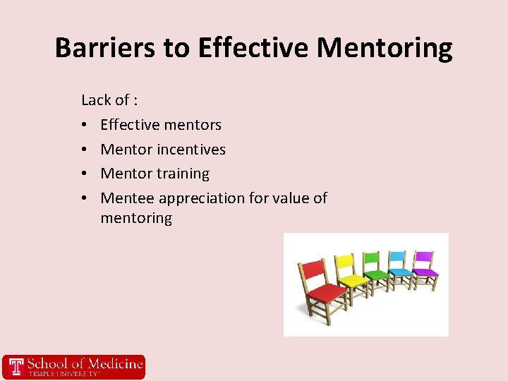 Barriers to Effective Mentoring Lack of : • Effective mentors • Mentor incentives •