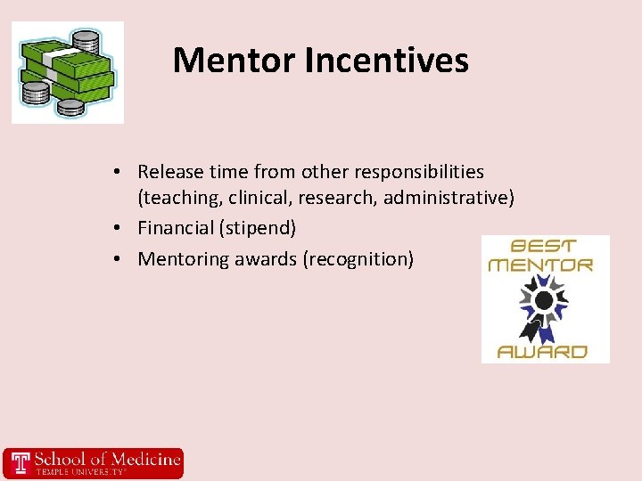 Mentor Incentives • Release time from other responsibilities (teaching, clinical, research, administrative) • Financial