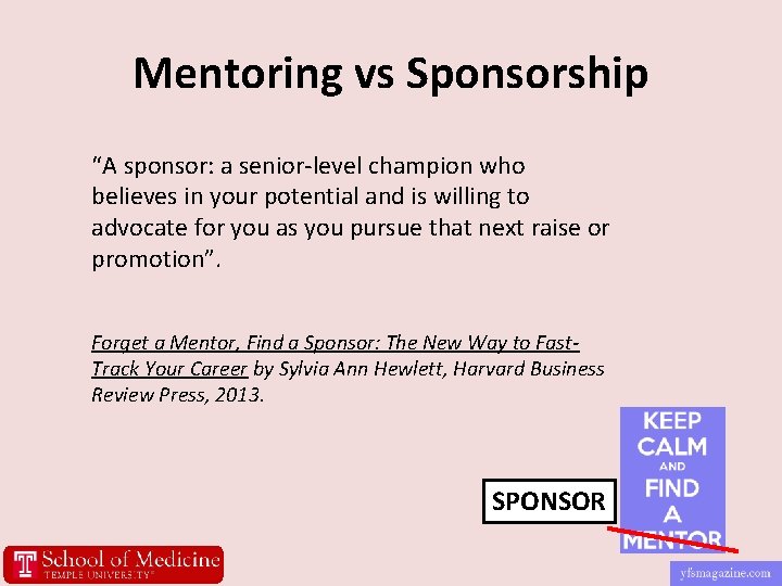 Mentoring vs Sponsorship “A sponsor: a senior-level champion who believes in your potential and