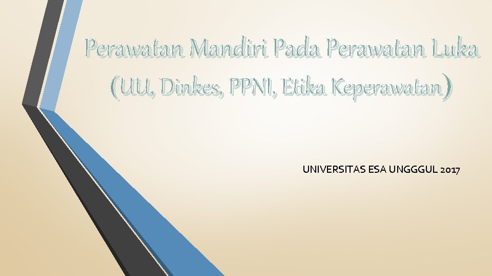 Perawatan Mandiri Pada Perawatan Luka UU, Dinkes, PPNI, Etika Keperawatan UNIVERSITAS ESA UNGGGUL 2017