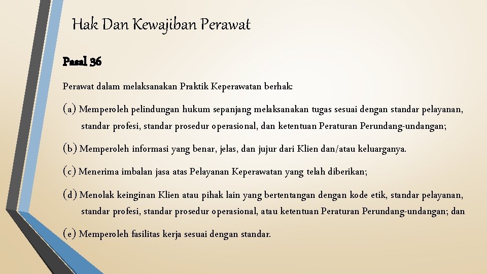 Hak Dan Kewajiban Perawat Pasal 36 Perawat dalam melaksanakan Praktik Keperawatan berhak: a Memperoleh