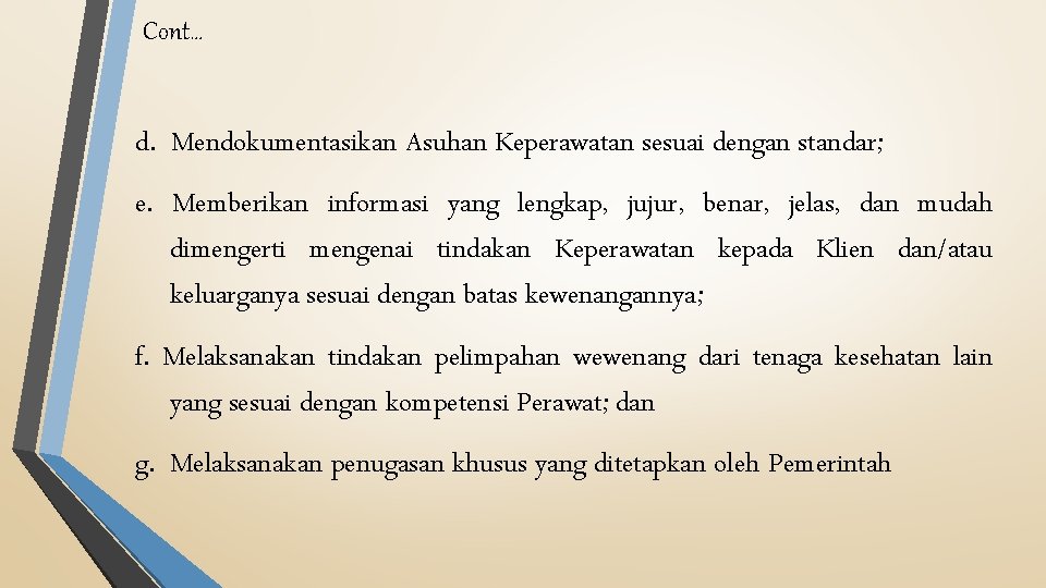 Cont… d. Mendokumentasikan Asuhan Keperawatan sesuai dengan standar; e. Memberikan informasi yang lengkap, jujur,