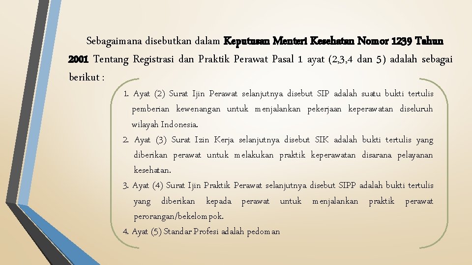 Sebagaimana disebutkan dalam Keputusan Menteri Kesehatan Nomor 1239 Tahun 2001 Tentang Registrasi dan Praktik