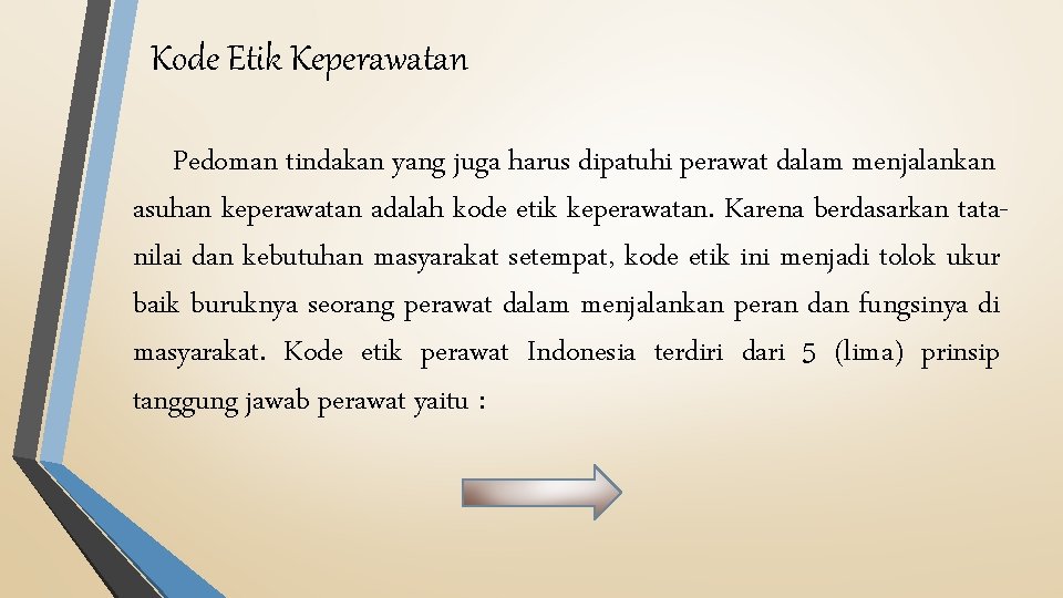 Kode Etik Keperawatan Pedoman tindakan yang juga harus dipatuhi perawat dalam menjalankan asuhan keperawatan