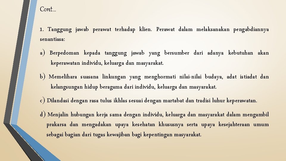 Cont… 1. Tanggung jawab perawat terhadap klien. Perawat dalam melaksanakan pengabdiannya senantiasa: a Berpedoman