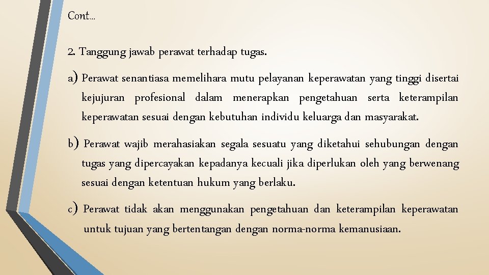 Cont… 2. Tanggung jawab perawat terhadap tugas. a Perawat senantiasa memelihara mutu pelayanan keperawatan