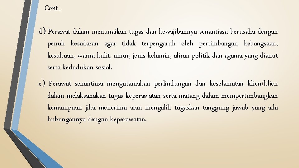 Cont… d Perawat dalam menunaikan tugas dan kewajibannya senantiasa berusaha dengan penuh kesadaran agar