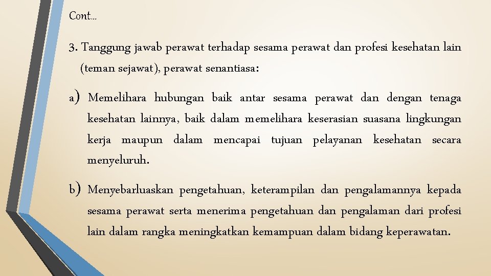 Cont… 3. Tanggung jawab perawat terhadap sesama perawat dan profesi kesehatan lain (teman sejawat),