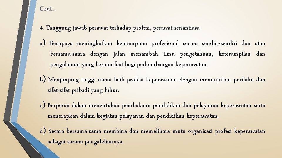 Cont… 4. Tanggung jawab perawat terhadap profesi, perawat senantiasa: a Berupaya meningkatkan kemampuan profesional