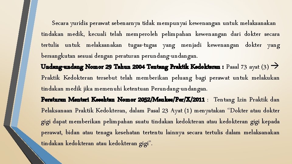 Secara yuridis perawat sebenarnya tidak mempunyai kewenangan untuk melaksanakan tindakan medik, kecuali telah memperoleh