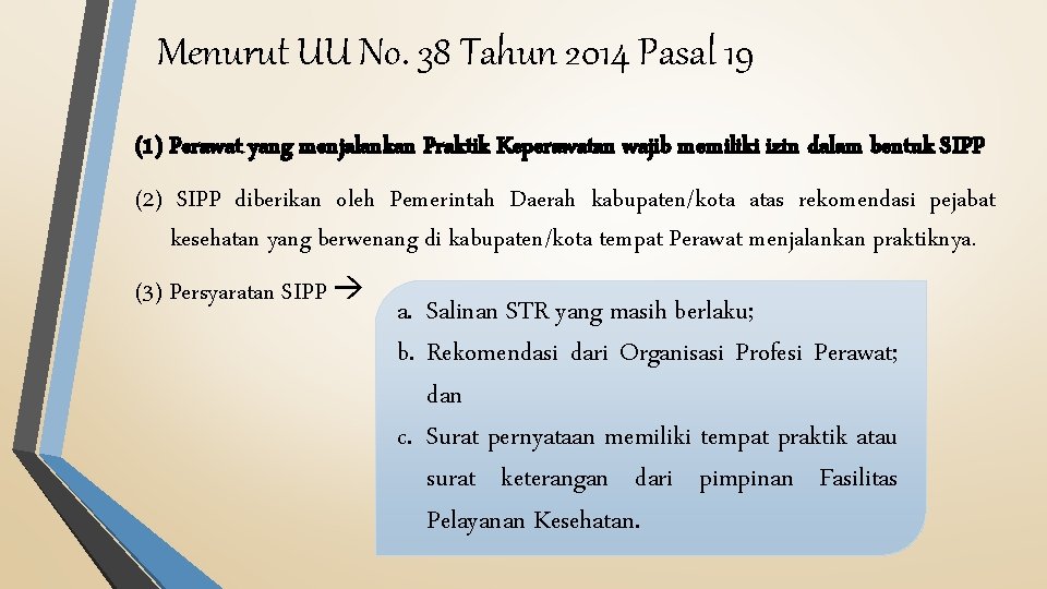 Menurut UU No. 38 Tahun 2014 Pasal 19 (1) Perawat yang menjalankan Praktik Keperawatan