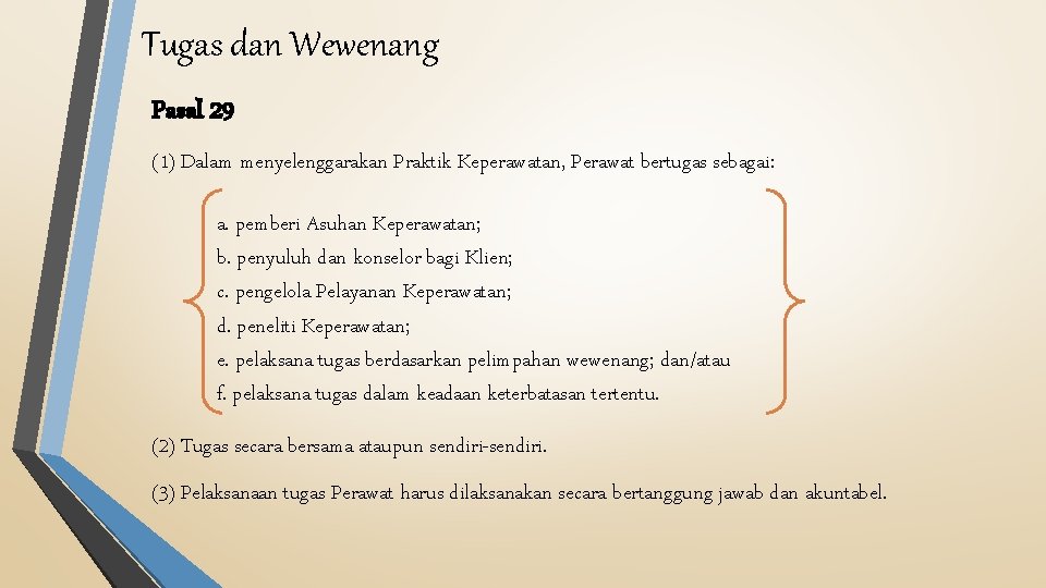 Tugas dan Wewenang Pasal 29 (1) Dalam menyelenggarakan Praktik Keperawatan, Perawat bertugas sebagai: a.