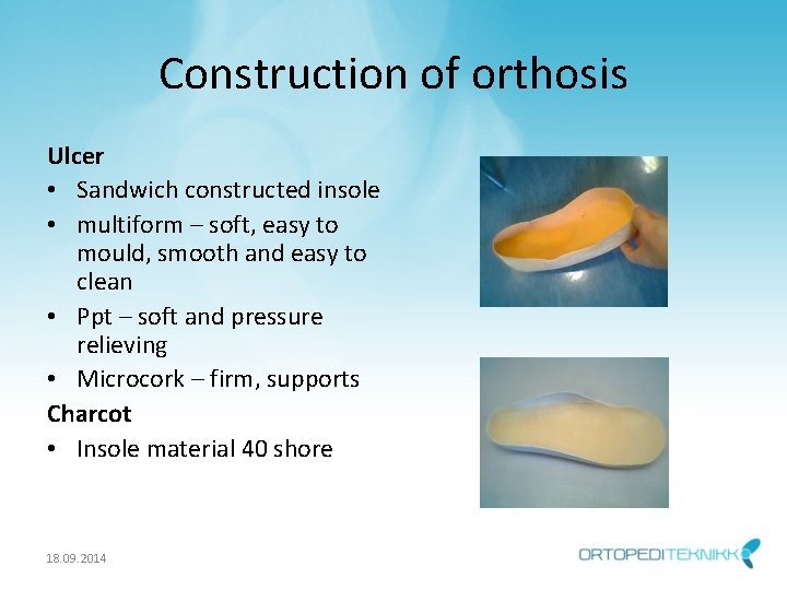 Construction of orthosis Ulcer • Sandwich constructed insole • multiform – soft, easy to