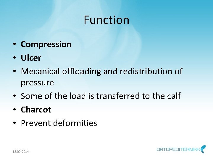 Function • Compression • Ulcer • Mecanical offloading and redistribution of pressure • Some