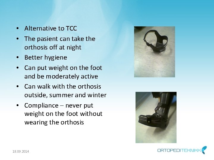  • Alternative to TCC • The pasient can take the orthosis off at