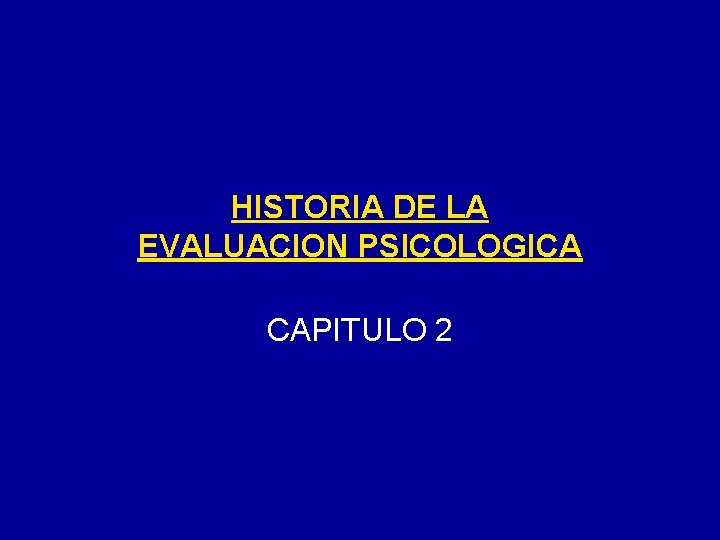 HISTORIA DE LA EVALUACION PSICOLOGICA CAPITULO 2 