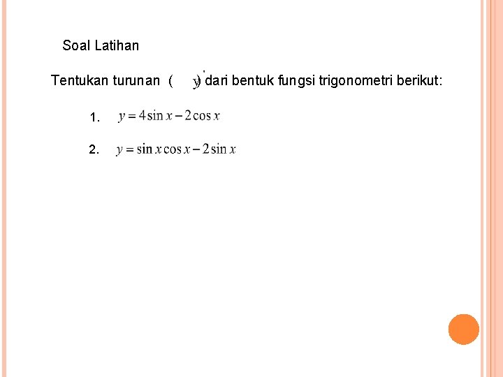 Soal Latihan Tentukan turunan ( ) dari bentuk fungsi trigonometri berikut: 1. 2. 5