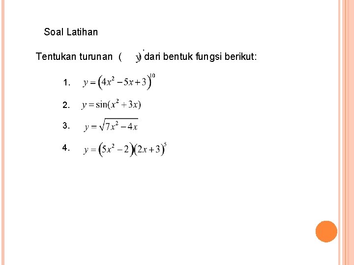 Soal Latihan Tentukan turunan ( ) dari bentuk fungsi berikut: 1. 2. 3. 4.