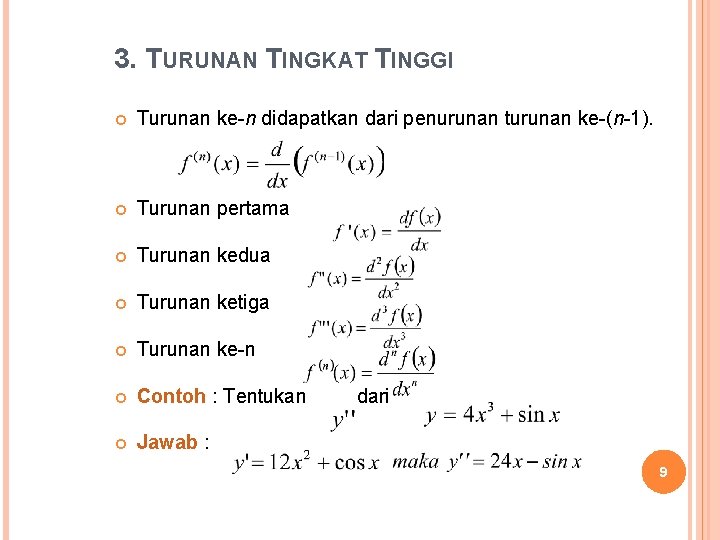 3. TURUNAN TINGKAT TINGGI Turunan ke-n didapatkan dari penurunan turunan ke-(n-1). Turunan pertama Turunan