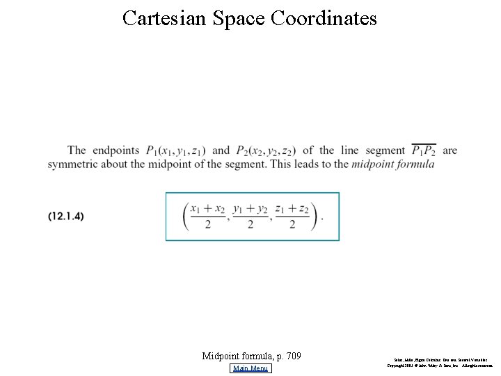 Cartesian Space Coordinates Midpoint formula, p. 709 Main Menu Salas, Hille, Etgen Calculus: One