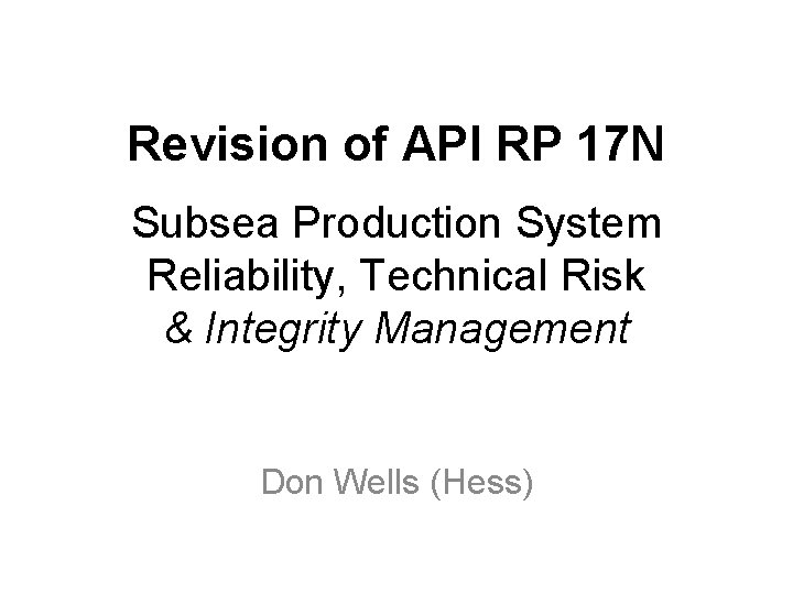 Revision of API RP 17 N Subsea Production System Reliability, Technical Risk & Integrity