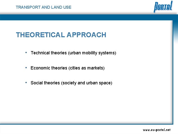 TRANSPORT AND LAND USE THEORETICAL APPROACH • Technical theories (urban mobility systems) • Economic