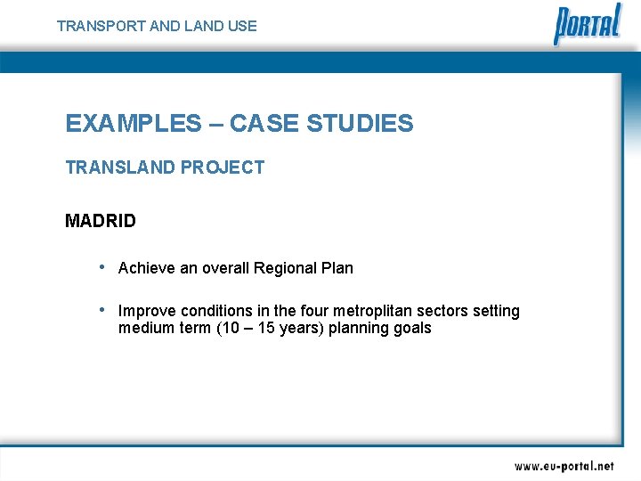 TRANSPORT AND LAND USE EXAMPLES – CASE STUDIES TRANSLAND PROJECT MADRID • Achieve an