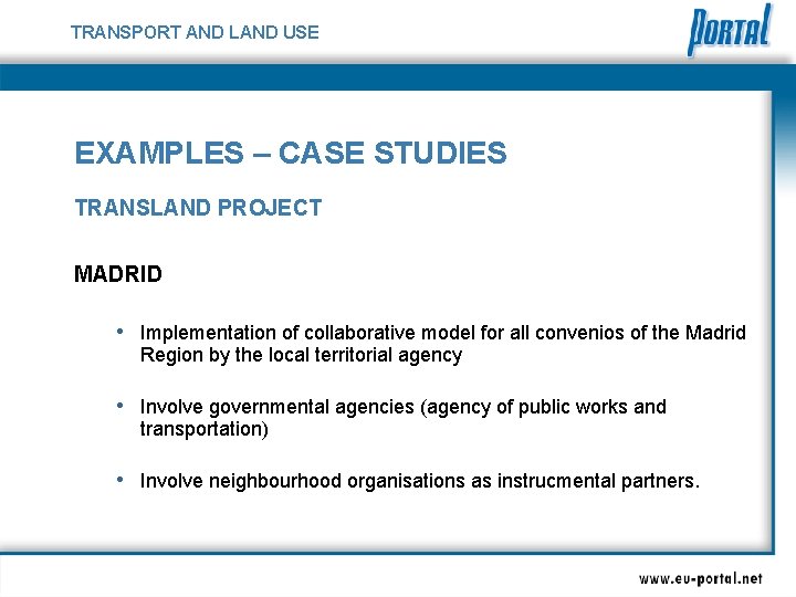 TRANSPORT AND LAND USE EXAMPLES – CASE STUDIES TRANSLAND PROJECT MADRID • Implementation of