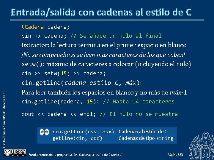 Entrada/salida con cadenas al estilo de C t. Cadena cadena; cin >> cadena; //