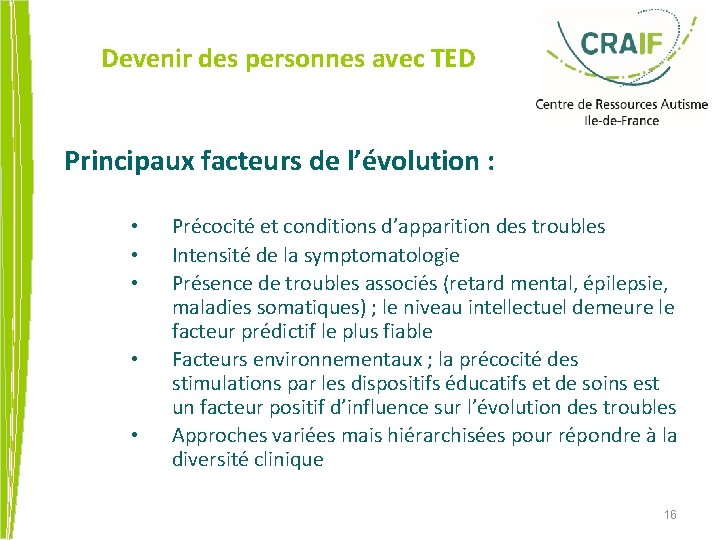 Devenir des personnes avec TED Principaux facteurs de l’évolution : • • • Précocité