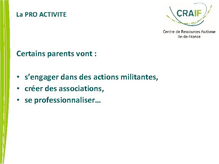 La PRO ACTIVITE Certains parents vont : • s’engager dans des actions militantes, •