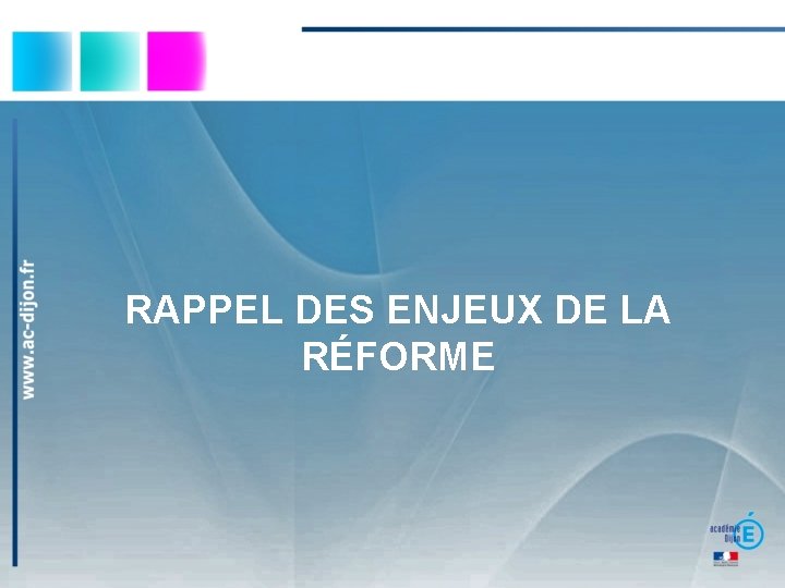 RAPPEL DES ENJEUX DE LA RÉFORME 