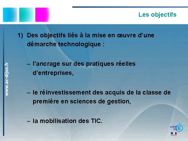 Les objectifs 1) Des objectifs liés à la mise en œuvre d’une démarche technologique