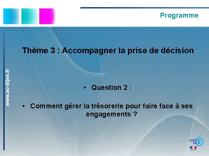 Programme Thème 3 : Accompagner la prise de décision • Question 2 : •