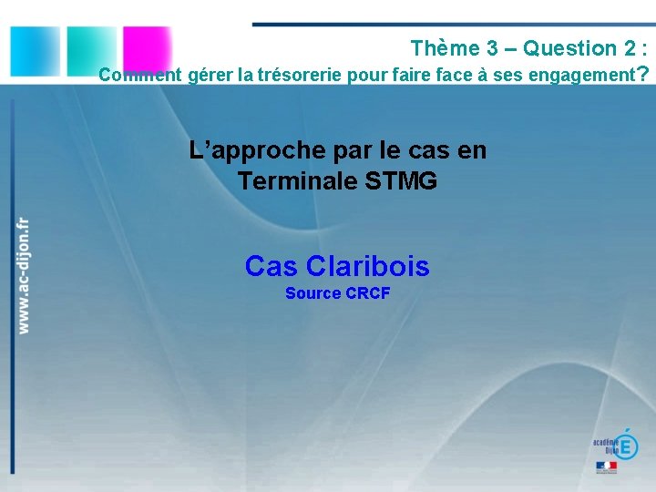 Thème 3 – Question 2 : Comment gérer la trésorerie pour faire face à