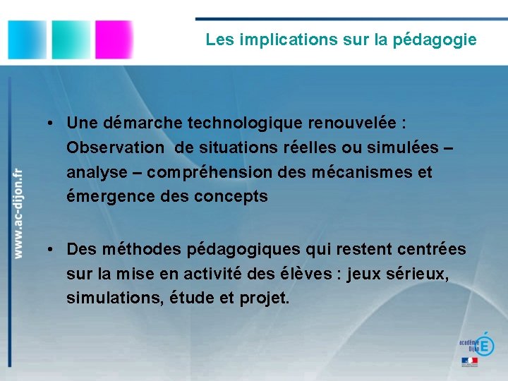 Les implications sur la pédagogie • Une démarche technologique renouvelée : Observation de situations