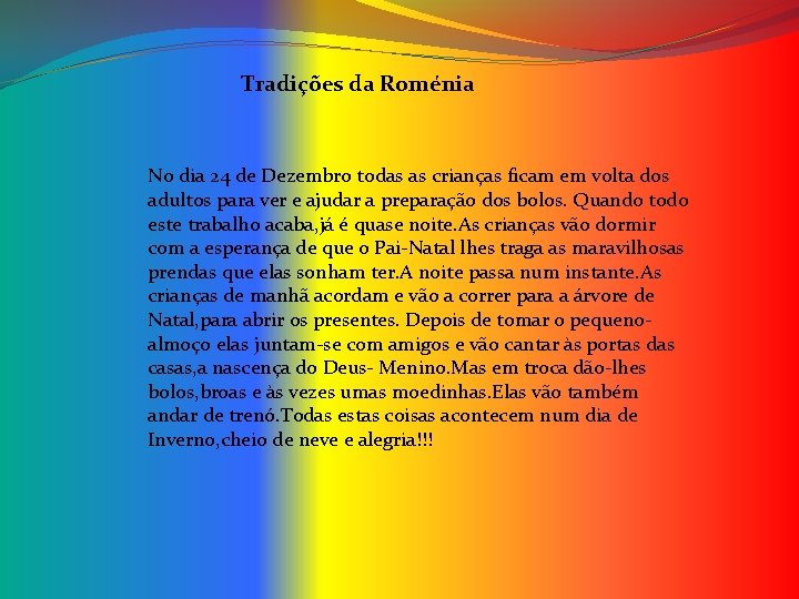 Tradições da Roménia No dia 24 de Dezembro todas as crianças ficam em volta Tradições da Roménia No dia 24 de Dezembro todas as crianças ficam em volta