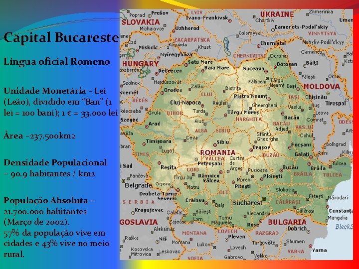 Capital Bucareste Língua oficial Romeno Unidade Monetária - Lei (Leão), dividido em “Ban” (1