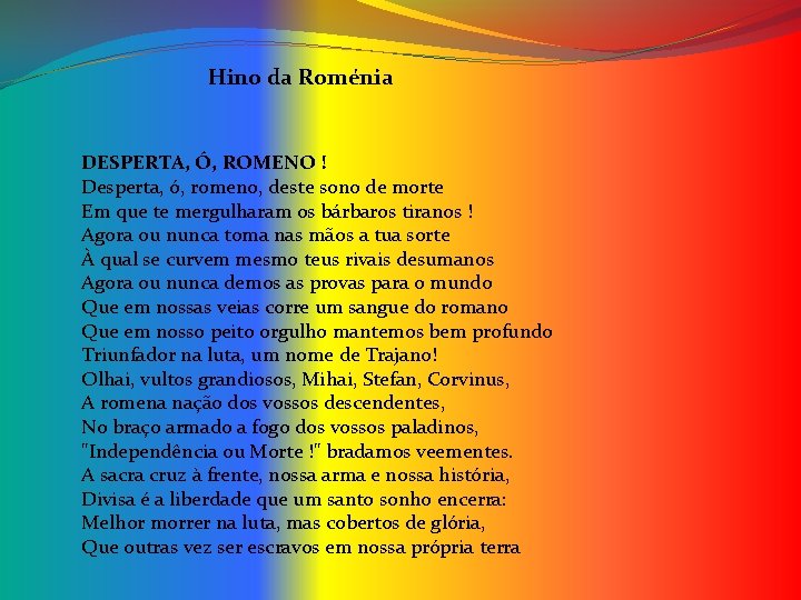 Hino da Roménia DESPERTA, Ó, ROMENO ! Desperta, ó, romeno, deste sono de morte