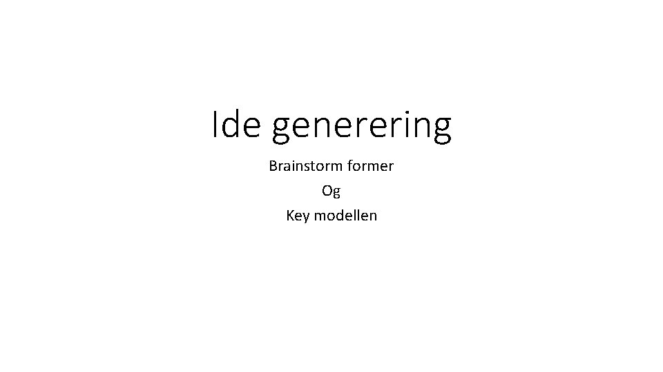 Ide generering Brainstorm former Og Key modellen 