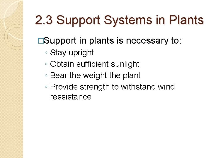 2. 3 Support Systems in Plants �Support in plants is necessary to: ◦ ◦ 2. 3 Support Systems in Plants �Support in plants is necessary to: ◦ ◦