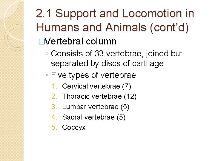 2. 1 Support and Locomotion in Humans and Animals (cont’d) �Vertebral column ◦ Consists 2. 1 Support and Locomotion in Humans and Animals (cont’d) �Vertebral column ◦ Consists