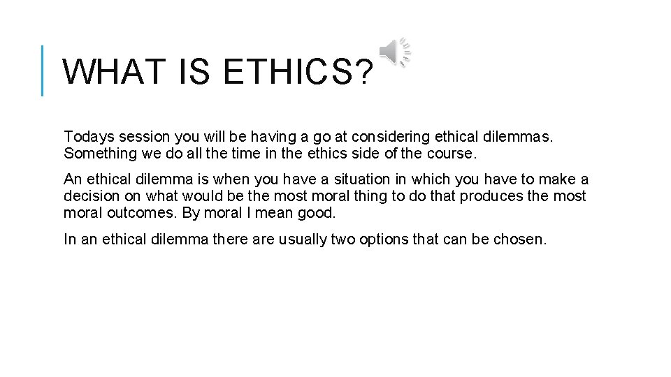 WHAT IS ETHICS? Todays session you will be having a go at considering ethical