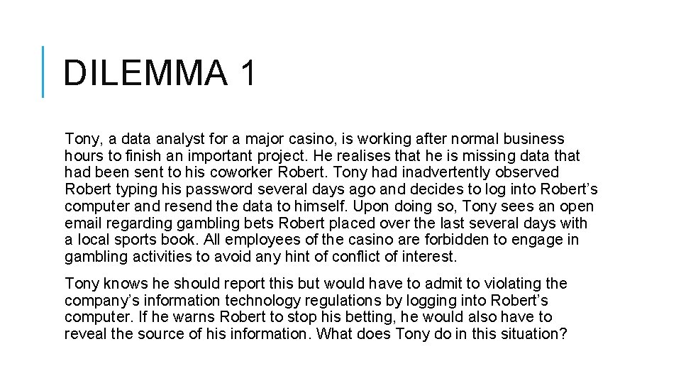 DILEMMA 1 Tony, a data analyst for a major casino, is working after normal