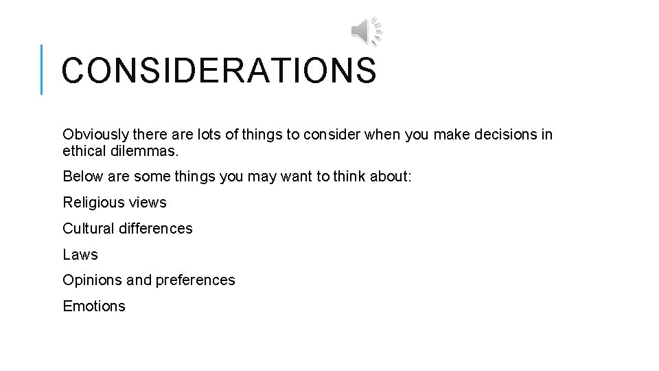 CONSIDERATIONS Obviously there are lots of things to consider when you make decisions in