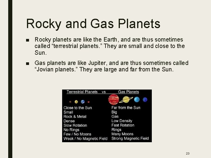 Rocky and Gas Planets ■ Rocky planets are like the Earth, and are thus